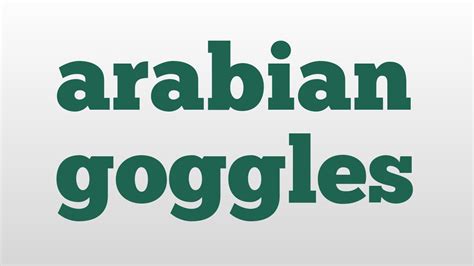 arabian goggle|arabian goggles meaning and pronunciation .